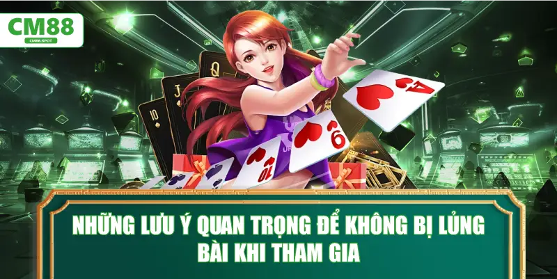 Những lưu ý quan trọng để không bị lủng bài khi tham gia